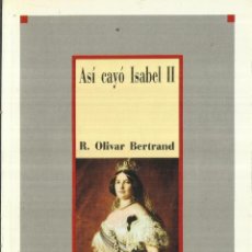 Libros de segunda mano: ASÍ CAYÓ ISABEL II. R. OLIVAR BERTRAND. SARPE. MADRID. 1986. Lote 63627527