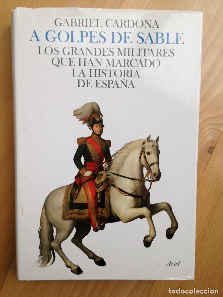 A GOLPES DE SABLE GABRIEL CARDONA ARIEL 2008 (Libros de Segunda Mano - Historia Moderna)