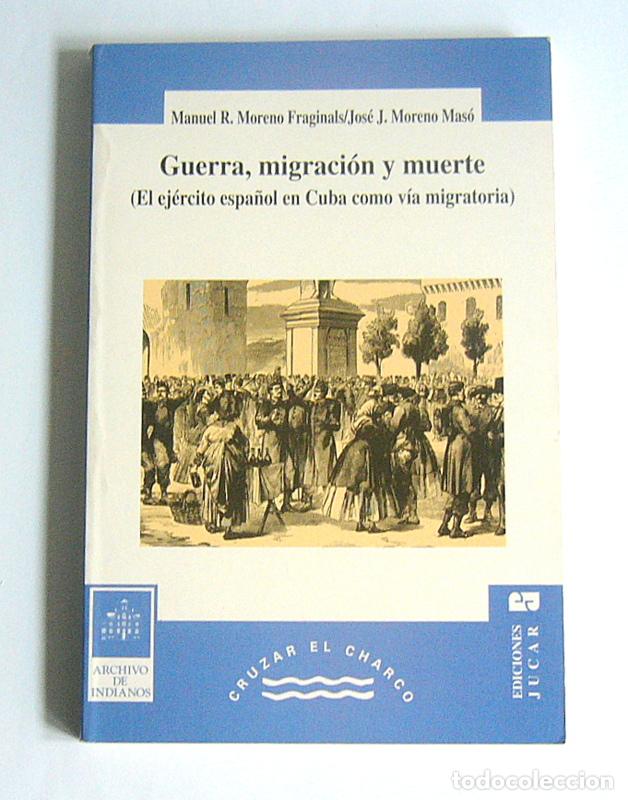 Libros de segunda mano: GUERRA, MIGRACION Y MUERTE - EL EJERCITO ESPA&Ntilde;OL EN CUBA COMO VIA MIGRATORIA- M. R. MORENO FRAGINALS