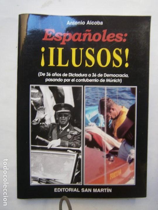Gebrauchte B&uuml;cher: - ESPA&Ntilde;OLES ILUSOS ANTONIO ALCOBA 36 A&Ntilde;OS DE DICTADURA A 36 A&Ntilde;OS . Historia siglo XX pol&iacute;tica