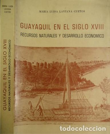 Libri di seconda mano: LAVIANA, Mar&iacute;a L. Guayaquil en el Siglo XVIII. Recursos naturales y desarrollo econ&oacute;mico. 1987.