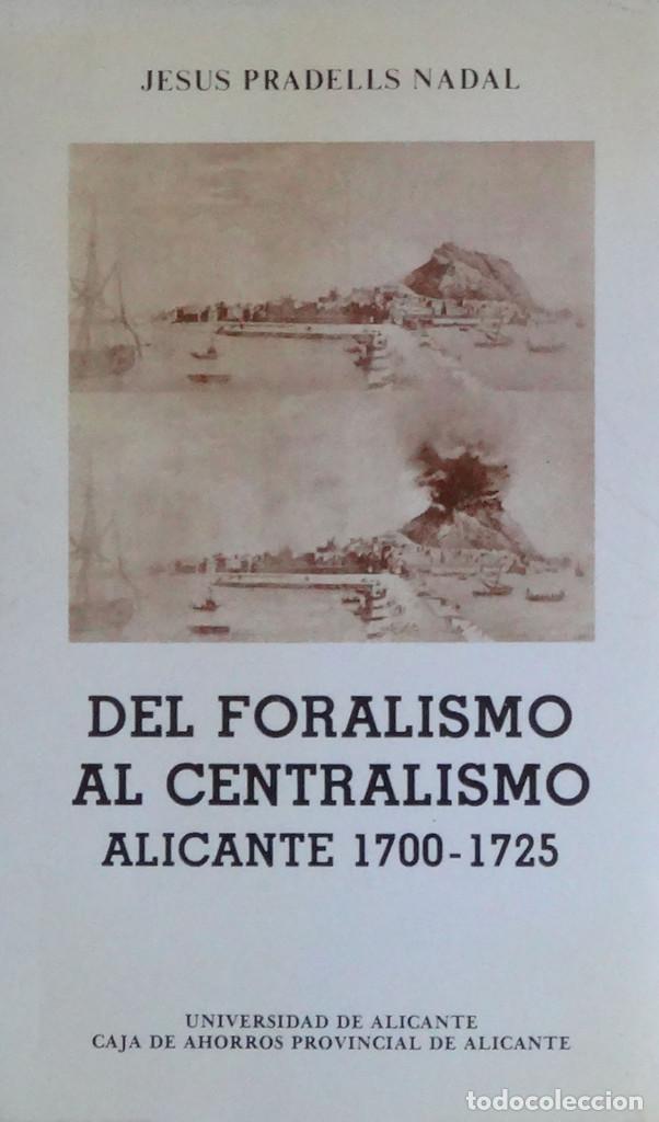 Second hand books: DEL FORALISMO AL CENTRALISMO. ALICANTE 1700-1725 - Jes&uacute;s PRADELLS NADAL