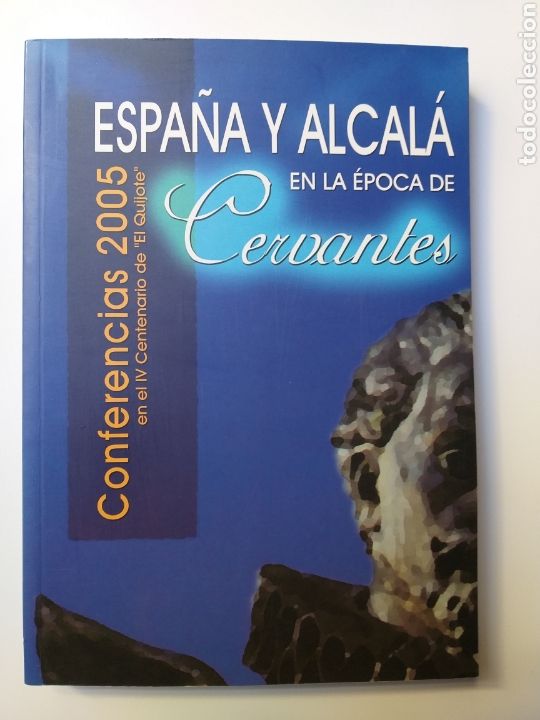 Libros de segunda mano: Historia siglo XVII . Literatura. Espa&ntilde;a y Alcal&aacute; en la &eacute;poca de Cervantes conferencias IV Centenari