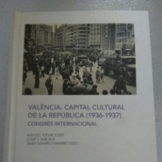 Libros de segunda mano: VALENCIA, CAPITAL CULTURAL DE LA REPÚBLICA 1936/1937 CONGRESO INTERNACIONAL. Lote 143676458