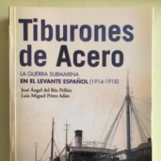Libros de segunda mano: CARTAGENA-MURCIA- TIBURONES DE ACERO- LA GUERRA SUBMARINA EN EL LEVANTE ESPAÑOL (1.914-1.918)- 2.010. Lote 336511233