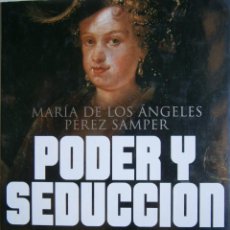 Libros de segunda mano: PODER Y SEDUCCION GRANDES DAMAS DE 1700 MARIA DE LOS ANGELES PEREZ SAMPER 1 EDICION 2003 EC TM. Lote 154212386