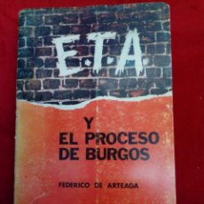 Libros de segunda mano: E.T.A. Y EL PROCESO DE BURGOS (1971, FEDERICO DE ARTEAGA) . Lote 166011414
