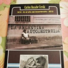 Libros de segunda mano: LA ARGENTINA AUTODESTRUIDA (CARLOS BASABE CERDÁ)