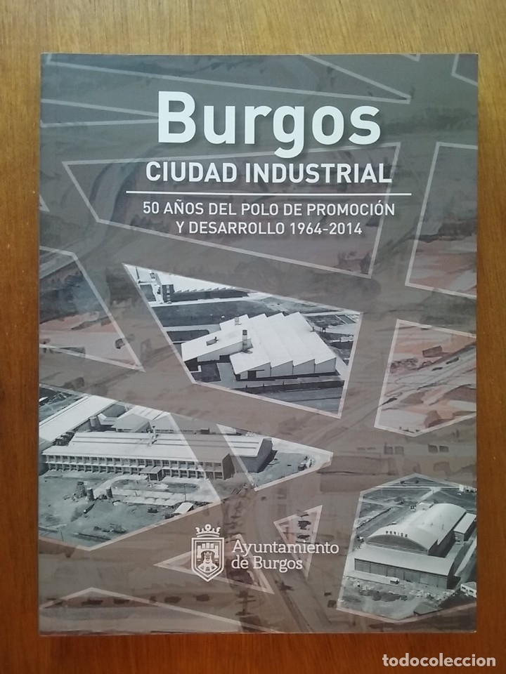 Libros de segunda mano: BURGOS CIUDAD INDUSTRIAL, 50 A&Ntilde;OS DEL POLO DE PROMOCION Y DESARROLLO 1964 2014, AYUNTAMIENTO BURGOS