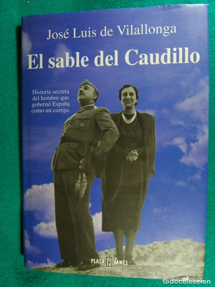 Libros de segunda mano: EL SABLE DEL CAUDILLO-JOSE LUIS DE VILALLONGA-HISTORIA SECRETA DEL DICTADOR Y ASESINO DE ESPA&Ntilde;A-1997