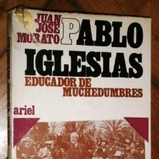 Libros de segunda mano: PABLO IGLESIAS, EDUCADOR DE MUCHEDUMBRES POR JUAN JOSÉ MORATO DE ED. ARIEL EN BARCELONA 1968. Lote 189946597