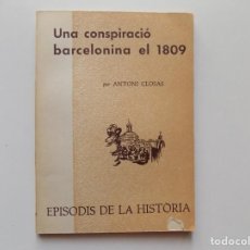Libros de segunda mano: LIBRERIA GHOTICA. ANTONI CLOSAS. UNA CONSPIRACIÓ BARCELONINA EL 1809.