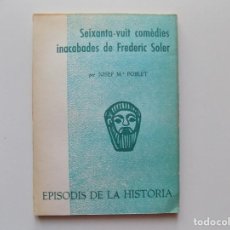Libros de segunda mano: LIBRERIA GHOTICA. JOSEP MARIA POBLET. SEIXANTA-VUIT COMÈDIES INACABADES DE FREDERIC SOLER.1970
