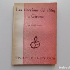 Libros de segunda mano: LIBRERIA GHOTICA.JOSEP CLARA. LES ELECCIONS DEL 1869 A GIRONA. 1974.EPISODIS DE LA HISTÒRIA.