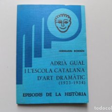 Libros de segunda mano: LIBRERIA GHOTICA. HERMANN BONNIN. ADRIÀ GUAL I L ´ESCOLA CATALANA D ´ART DRAMÀTIC (1923-1934) 1976