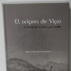 Libros de segunda mano: EL ORIGEN DE VIGO, EL MONTE DE O CASTRO Y SU CASTILLO. JAIME GARRIDO RODRÍGUEZ. DIPUTACIÓN PONT 2011. Lote 199396008