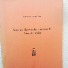 Libros de segunda mano: SOBRE LAS OBSERVANCIA ARAGONESAS DE JAIME DE HOSPITAL ALFONSO GARCÍA GALLO 1978