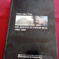 Libros de segunda mano: LOS JESUITAS EN CIUDAD REAL 1903-1986 - CARLOS LÓPEZ PEGO - ED. BIBLIOTECA AUTORES MANCHEGOS - 479PP. Lote 202522721