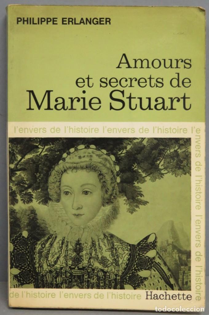 Libros de segunda mano: AMOURS ET SECRETS DE MARIE STUART. ERLANGER - Foto 1