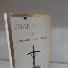 Libros de segunda mano: JOAN PAU II, AIXEQUEU-VOS, ANEM!, BIOGRAFIAS / BIOGRAPHIES, ROSADELSVENTS, 2004