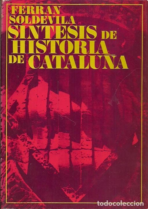 Libros de segunda mano: SISTESIS DE HISTORIA DE CATALU&Ntilde;A FERRAN SOLDEVILA EDICIONES DESTINO 1&ordf; EDICION 1973