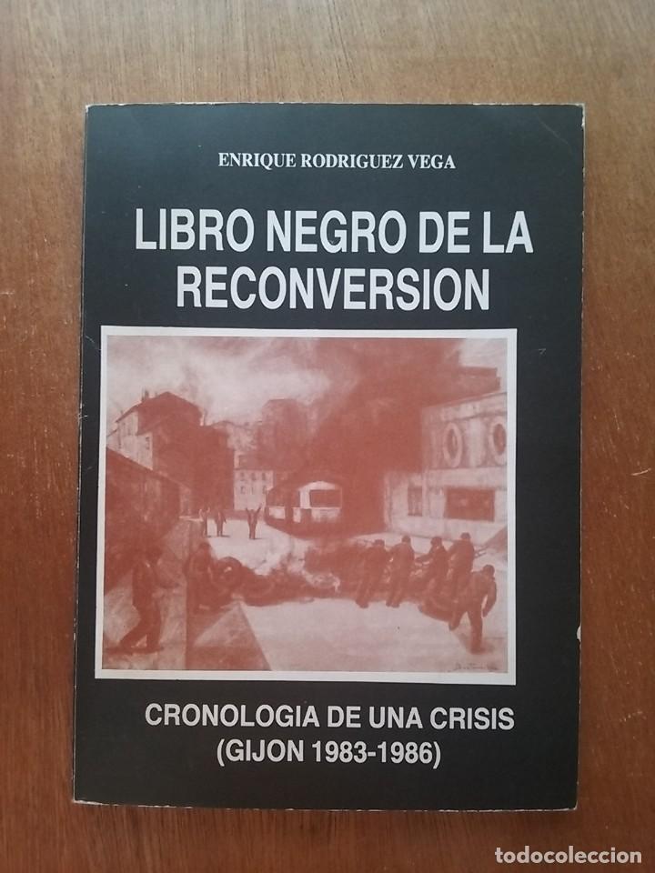 Libros de segunda mano: LIBRO NEGRO DE LA RECONVERSION, ENRIQUE RODRIGUEZ VEGA, CRONOLOGIA DE UNA CRISIS, GIJON 1983 1986