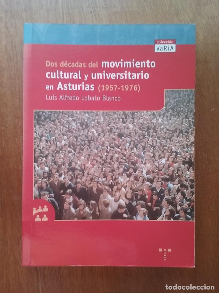 Libros de segunda mano: DOS DECADAS DEL MOVIMIENTO CULTURAL Y UNIVERSITARIO EN ASTURIAS 1957 1976 LUIS ALFREDO LOBATO BLANCO