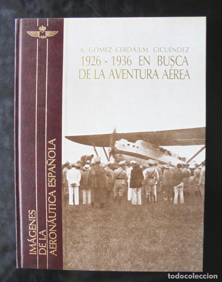 Libros de segunda mano: 1926 &ndash; 1936 En busca de la aventura a&eacute;rea A. G&oacute;mez Cerd&aacute;/J.M. Cicu&eacute;ndez 1993 Museo del Aire