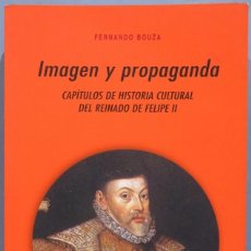 Libri di seconda mano: IMAGEN Y PROPAGANDA. CAPITULOS DE HISTORIA CULTURA DEL REINADO DE FELIPE II. BOUZA