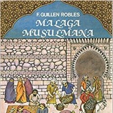 Libros de segunda mano: MÁLAGA MUSULMANA. DOS TOMOS. F.GUILLÉN ROBLES. ARGUVAL 1.994