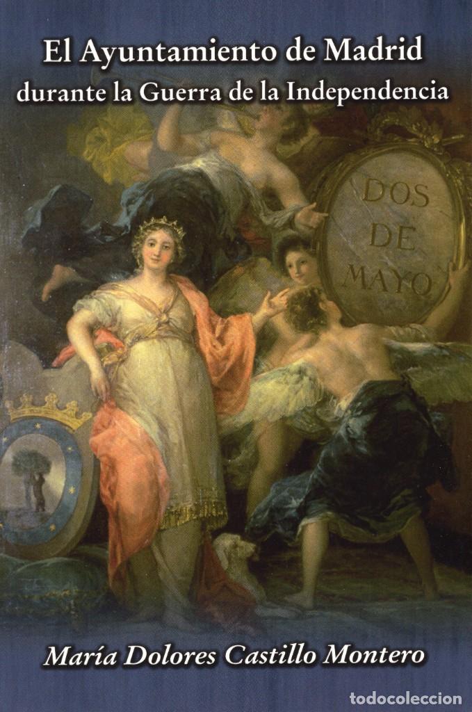 Libros de segunda mano: EL AYUNTAMIENTO DE MADRID DURANTE LA GUERRA DE LA INDEPENDENCIA. M&ordf; Dolores Castillo Montero