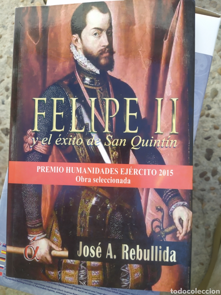 Libros de segunda mano: Felipe II y el &eacute;xito de San Quint&iacute;n Jose A Rebullids Ilustrado primera edici&oacute;n