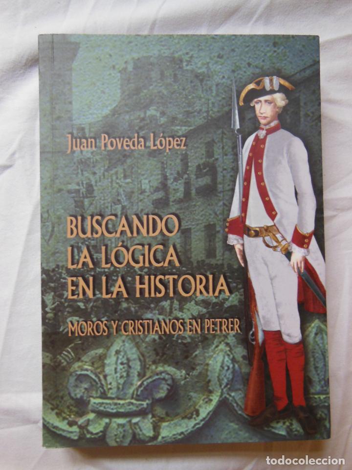 Libros de segunda mano: BUSCANDO LA LOGICA EN LA HISTORIA (Moros y Cristianos en Petrer) 1999 JUAN POVEDA LOPEZ