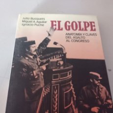 Libros de segunda mano: EL GOLPE, ANATOMIA Y CLAVES DEL ASALTO AL CONGRESO J BUSQUETS, AGUILAR, PUCHE ED. ARIEL REF. UR