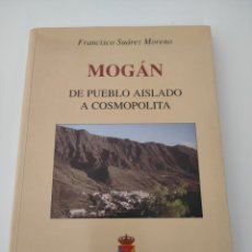 Libros de segunda mano: MOGÁN DE PUEBLO AISLADO A COSMOPOLITA. FRANCISCO SUÁREZ MORENO. 1997.. Lote 263742715