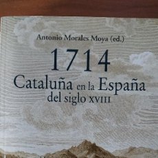Libros de segunda mano: 1714 CATALUÑA EN LA ESPAÑA DEL SIGLO XVIII – ANTONIOO MORALES MOYA. Lote 270405283