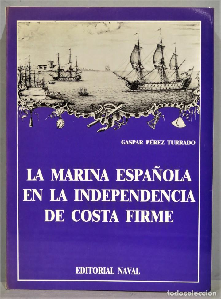 Libros de segunda mano: LA MARINA ESPA&Ntilde;OLA EN LA INDEPENDENCIA DE COSTA FIRME. PEREZ TURRADO