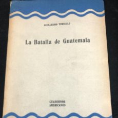 Libros de segunda mano: LA BATALLA DE GUATEMALA. GUILLERMO TORIELLO GARRIDO 1955 CUADERNOS AMERICANOS MÉXICO INTONSO