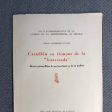 Libros de segunda mano: CASTELLÓN EN TIEMPOS DE LA FRANCESADA. CICLO CONMEMORATIVO DE LA GUERRA DE LA INDEPENDENCIA