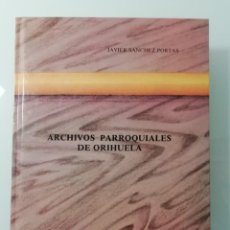Libros de segunda mano: ARCHIVOS PARROQUIALES DE ORIHUELA POR JAVIER SANCHEZ PORTAS- GENERALITAT VALENCIANA EN 1985. Lote 288165298