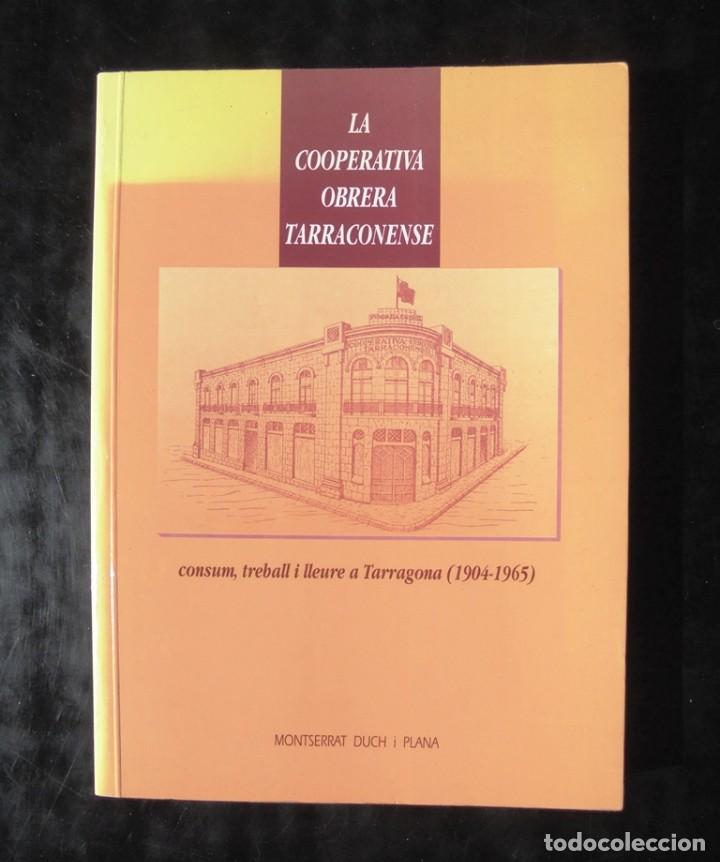 Libros de segunda mano: La Cooperativa Obrera Tarraconense, consum treball i lleure a Tarragona (1904-1965 Montserrat Duch