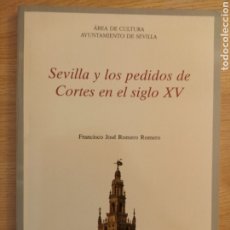 Libros de segunda mano: SEVILLA Y LOS PEDIDOS DE CORTES EN EL SIGLO XV. FRANCISCO JOSÉ ROMERO ROMERO. COLECCIÓN GIRALDA,1997. Lote 296586613