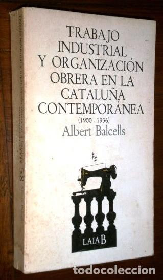 Libros de segunda mano: Trabajo industrial y organizaci&oacute;n obrera en la Catalu&ntilde;a contempor&aacute;nea / Albert Balcells / Laia, 1974