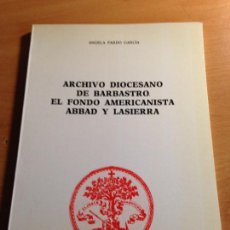 Libros de segunda mano: ARCHIVO DIOCESANO DE BARBASTRO. EL FONDO AMERICANISTA ABBAD Y LASIERRA. ANGELA PARDO. 1989