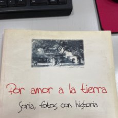 Libros de segunda mano: POR AMOR A LA TIERRA, SORIA, FOTOS CON HISTORIA. Lote 308783363