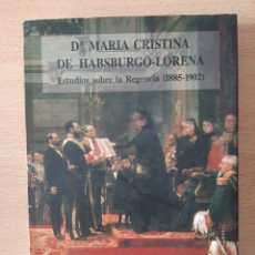 Libros de segunda mano: DOÑA MARÍA CRISTINA DE HABSBURGO-LORENA. ESTUDIOS SOBRE LA REGENCIA. Lote 308858758