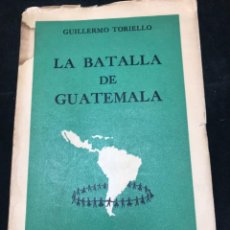 Libros de segunda mano: LA BATALLA DE GUATEMALA. GUILLERMO TORIELLO. EDITORIAL UNIVERSITARIA 1955 CHILE. COL AMÉRICA NUESTRA