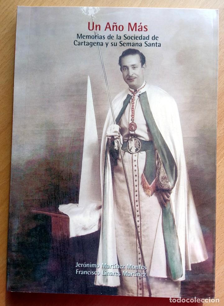Libros de segunda mano: Un a&ntilde;o m&aacute;s: Memorias de la Sociedad de Cartagena y su Semana Santa, de J. Mart&iacute;nez y F. Linares