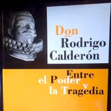 Libros de segunda mano: DON RODRIGO CALDERÓN. ENTRE EL PODER Y LA TRAGEDIA - FEDERICO CARRASCAL ANTÓN