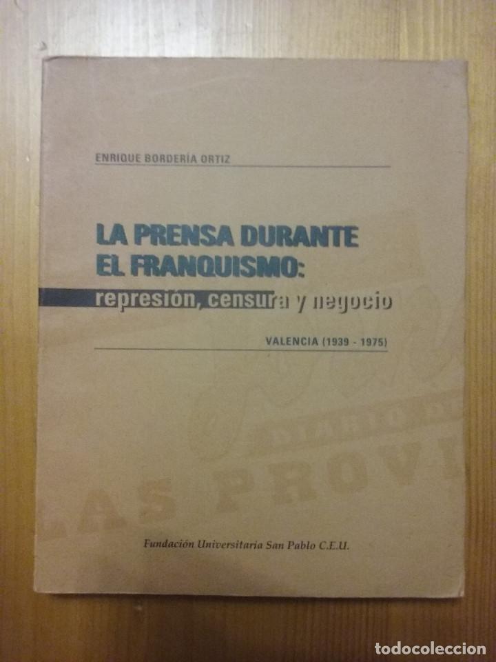 Libros de segunda mano: LA PRENSA DURANTE EL FRANQUISMO, REPRESION CENSURA Y NEGOCIO, ENRIQUE BORDERIA ORTIZ, SAN PABLO CEU
